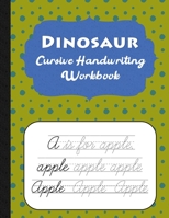 Dinosaur Cursive Handwriting Workbook: Spotty Cursive Handwriting Practice Book For Kids - 80 Educational Worksheets - A-Z Words & Letters B094TKTK8G Book Cover