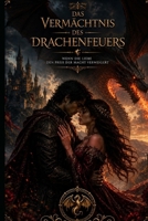 Das Vermächtnis des Drachenfeuers: Wenn die Liebe den Preis der Macht verweigert (Die Drachenfeuer-Trilogie) (German Edition) B0HDTJ3Z9G Book Cover