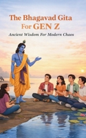 The Bhagavad Gita For Gen Z: A Practical Guide to Overcoming Anxiety, Finding Purpose, and Living Spiritually in the Modern World B0GVJ9LZMG Book Cover