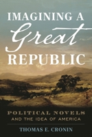 Imagining a Great Republic: Political Novels and the Idea of America 1538105713 Book Cover