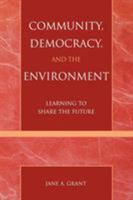 Community, Democracy, and the Environment: Learning to Share the Future 0742526151 Book Cover
