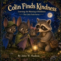 Colin Finds Kindness: Learning the Meaning of Kindness B0HCL2B4MB Book Cover