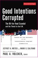 Good Intentions Corrupted: The Oil for Food Scandal And the Threat to the U.N. 1586484729 Book Cover