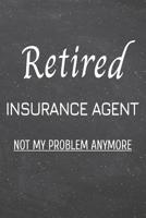 Retired Insurance Agent Not My Problem Anymore: Insurance Agent Dot Grid Notebook, Planner or Journal - 110 Dotted Pages - Office Equipment, Supplies - Funny Insurance Agent Gift Idea for Christmas or 1080500324 Book Cover