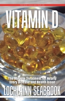 Vitamin D: The Miracle Treatment for Nearly Every Disease and Health Issue 1955351503 Book Cover