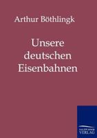 Unsere deutschen Eisenbahnen 386195527X Book Cover