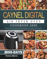 Caynel Digital Air Fryer Oven Cookbook 2000: 2000 Days Delicious, Amazing Recipes for Smart People 1803431245 Book Cover