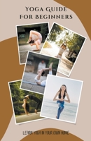 Yoga Guide For Beginners - Learn Yoga in Your Own Home B0BJ7JZMKF Book Cover