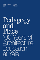Pedagogy and Place: 100 Years of Architecture Education at Yale 0300211929 Book Cover