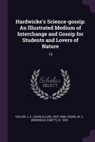 Hardwicke's science-gossip: an illustrated medium of interchange and gossip for students and lovers of nature (Volume XV) 9354010733 Book Cover