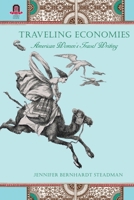 Traveling Economies: American Women's Travel Writing 0814256899 Book Cover