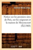 Notice Sur Les Premiers Sires de Poix, Sur Les Seigneurs Et La Maison de Moyencourt (A0/00d.1868) 2012591833 Book Cover