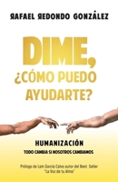Dime, ¿Cómo puedo ayudarte?: Humanización, todo cambia si nosotros cambiamos 8409198320 Book Cover