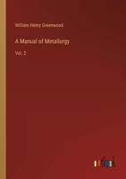 A Manual of Metallurgy: Vol. 2 3385225655 Book Cover