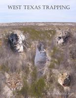 West Texas Trapping: A Collection Of Notes, Stories, Advice, And Tips From Trapping The Openness Of The Eastern Edge Of The Delaware Basin Of West Texas 1481139576 Book Cover