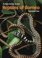 A Field Guide to the Reptiles of Borneo 069128122X Book Cover