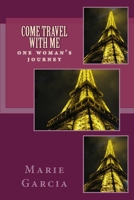 Come Travel with Me: one woman's wild ride 1502385341 Book Cover