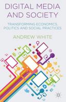 Digital Media and Society: Transforming Economics, Politics and Social Practices 1137393629 Book Cover