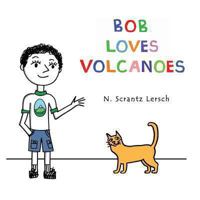 Bob Loves Volcanoes 0615923291 Book Cover