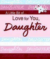 A Little Bit Of... Love for You, Daughter (A Little Bit Of) 0883969432 Book Cover