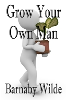 Grow Your Own Man B08YQR5W2C Book Cover
