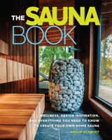 The Sauna Book: Wellness, Design Inspiration, and Everything You Need to Know to Create Your Own Home Sauna B0H3JX3DBS Book Cover
