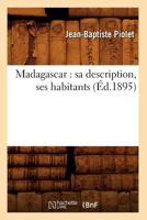 Madagascar: Sa Description, Ses Habitants (A0/00d.1895) 2012584713 Book Cover
