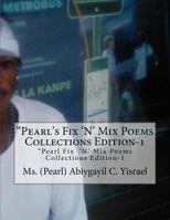 Pearl's Fix N' Mix Poems Collections Edition-1: Pearl Fix '[n' Mix Poems Collections Edition-1 1530432839 Book Cover