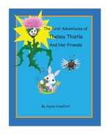 The First Adventures of Thelma Thistle and Her Friends 0998859508 Book Cover