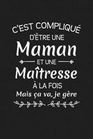 C'est Compliqu� D'�tre Une Maman Et Une Ma�tresse A La Fois Mais Ca Va Je G�re...: Cadeau Ma�tresse D'�cole 1076485030 Book Cover