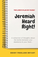 Jeremiah Heard Right!: The Lord's Plan or Yours? B09MDCY1HK Book Cover