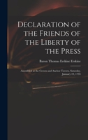 Declaration of the Friends of the Liberty of the Press; Assembled at the Crown and Anchor Tavern, Saturday, January 19, 1793. Written by the Hon. ... is Added the Other Proceedings of the Day 1171377703 Book Cover