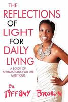 The Reflections of Light for Daily Living: A Book of Affirmations for the Ambitious 1451231431 Book Cover