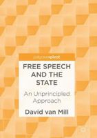 Free Speech and the State: An Unprincipled Approach 3319516345 Book Cover