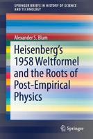 Heisenberg's 1958 Weltformel and the Roots of Post-Empirical Physics 3030206440 Book Cover