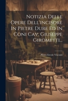 Notizia Delle Opere Dell'incisore In Pietre Dure Ed In Coni Cav. Giuseppe Girometti... 1021838314 Book Cover
