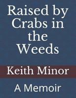 Raised by Crabs in the Weeds: A Memoir 1798768798 Book Cover
