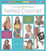The Color Book of Felted Crochet 1580113818 Book Cover