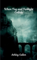 When Fog and Twilight Collide 2043075454 Book Cover