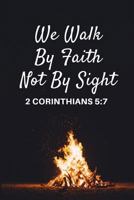 We Walk By Faith Not By Sight: 2 Corinthians 5:7 Gift Notebook Journal for Christian Believers 179033957X Book Cover
