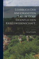 Lehrbuch Der Angewandten Taktik Oder Eigentlichen Kriegswissenschaft. 1017793220 Book Cover