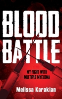 Blood Battle: My Fight with Multiple Myeloma 1486628508 Book Cover