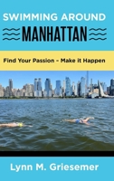 Swimming Around Manhattan: Find Your Passion ~ Make it Happen 1962424081 Book Cover