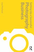 Setting up a Successful Photography Business: How to Be a Professional Photographer 1408125773 Book Cover