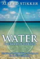 WATER: The Blood of the Earth - Exploring Sustainable Water Management for the New Millennium 1602067198 Book Cover