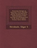Picturesque Donegal: Its Mountains, Rivers, and Lakes. Being the Great Northern Railway (Ireland) Company's Illustrated Guide to the Sporting and Touring Grounds of the North of Ireland 1016052111 Book Cover