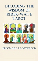 Decoding the Wisdom of Rider-Waite Tarot: Unlocking the Secrets of the Arcana 3695171227 Book Cover