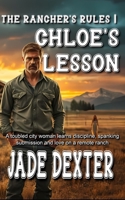 The Rancher’s Rules 1: Chloe's Lesson: A troubled city woman learns discipline, spanking, submission, and love on a remote ranch. B0G5XYK4SD Book Cover