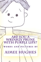 Are You A Wrinkly Prune With Purple Lips? 1491207418 Book Cover