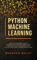 Python Machine Learning: A Practical Beginner's Guide for Understanding Machine Learning, Deep Learning and Neural Networks with Python, Scikit-Learn, Tensorflow and Keras 3903331333 Book Cover